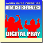Jason Rivas Presents Almost Believers - Digital Pray - Digital Pray (Jason Rivas Playdagroove! Club Mix)